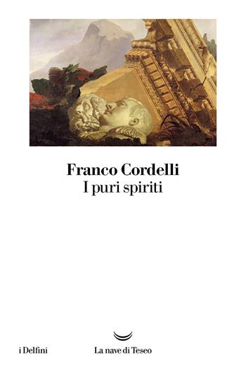 I puri spiriti - Franco Cordelli - Libro La nave di Teseo 2023, I delfini | Libraccio.it