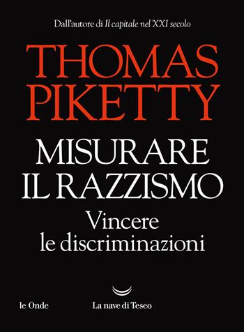 Misurare il razzismo. Vincere le discriminazioni - Thomas Piketty - Libro La nave di Teseo 2023, Le onde | Libraccio.it