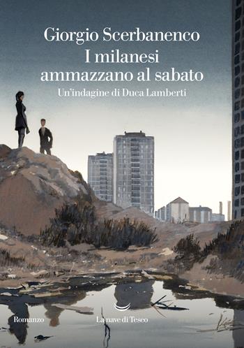 I milanesi ammazzano al sabato. Un'indagine di Duca Lamberti - Giorgio Scerbanenco - Libro La nave di Teseo 2022 | Libraccio.it