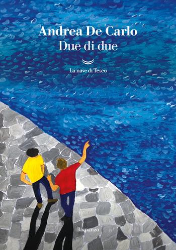 Due di due - Andrea De Carlo - Libro La nave di Teseo 2022, I libri di Andrea De Carlo | Libraccio.it