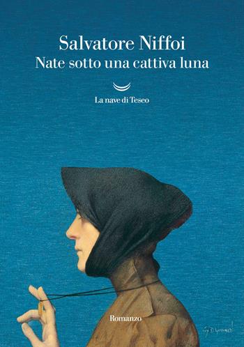 Nate sotto una cattiva luna - Salvatore Niffoi - Libro La nave di Teseo 2023, Oceani | Libraccio.it