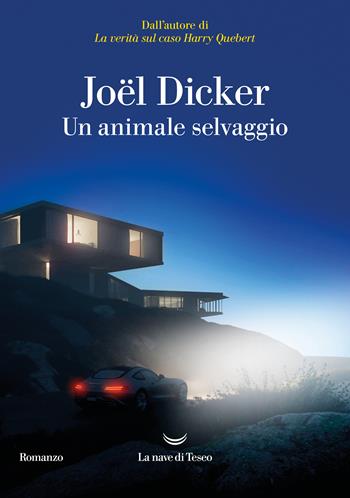 Un animale selvaggio - Joël Dicker - Libro La nave di Teseo 2024, Oceani | Libraccio.it