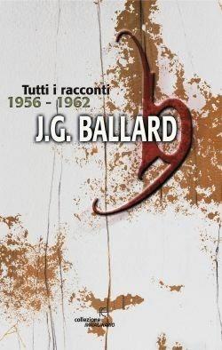 Tutti i racconti (1956-1962). Vol. 1 - James G. Ballard - Libro Fanucci 2003, Collezione immaginario | Libraccio.it