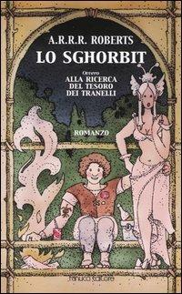 Lo sghorbit ovvero alla ricerca del tesoro dei tranelli - Adam Roberts - Libro Fanucci 2003 | Libraccio.it