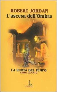 L'ascesa dell'ombra. La ruota del tempo. Vol. 4 - Robert Jordan - Libro Fanucci 2004, Collezione immaginario fantasy | Libraccio.it