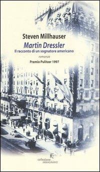 Martin Dressler. Il racconto di un sognatore americano - Steven Millhauser - Libro Fanucci 2004, Collezione immaginario | Libraccio.it
