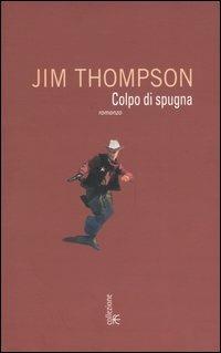 Colpo di spugna - Jim Thompson - Libro Fanucci 2004, Collezione immaginario Dick | Libraccio.it