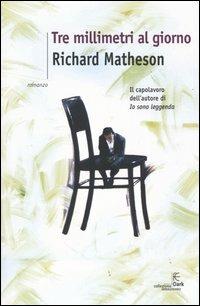 Tre millimetri al giorno - Richard Matheson - Libro Fanucci 2004, Collezione immaginario Dark | Libraccio.it