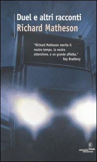 Duel e altri racconti - Richard Matheson - Libro Fanucci 2005, Collezione immaginario Dark | Libraccio.it