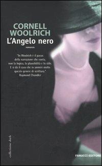 L'angelo nero - Cornell Woolrich - Libro Fanucci 2005, Collezione immaginario Dark | Libraccio.it