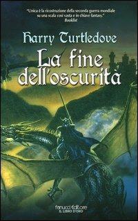 La fine dell'oscurità - Harry Turtledove - Libro Fanucci 2005, Il libro d'oro | Libraccio.it