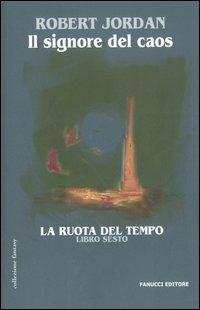 Il signore del caos. La ruota del tempo. Vol. 6 - Robert Jordan - Libro Fanucci 2005, Collezione immaginario fantasy | Libraccio.it