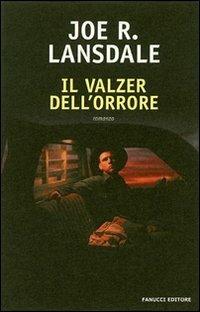 Il valzer dell'orrore - Joe R. Lansdale - Libro Fanucci 2007, Collezione dark | Libraccio.it
