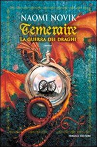 La guerra dei draghi. Temeraire - Naomi Novik - Libro Fanucci 2008, Collezione immaginario fantasy | Libraccio.it