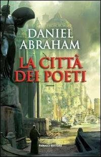 La città dei poeti - Daniel Abraham - Libro Fanucci 2009, I libri di fantasy | Libraccio.it