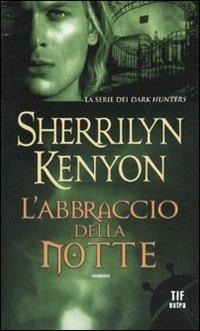 L'abbraccio della notte - Sherrilyn Kenyon - Libro Fanucci 2010, Tif extra | Libraccio.it