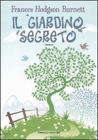 Il giardino segreto - Frances Hodgson Burnett - Libro Fanucci 2010, Tweens | Libraccio.it