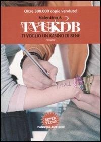 TVUKDB. Ti voglio un kasino di bene - Valentina F. - Libro Fanucci 2011, Super teens | Libraccio.it