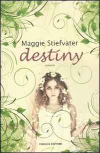 Destiny - Maggie Stiefvater - Libro Fanucci 2011, Teens international | Libraccio.it