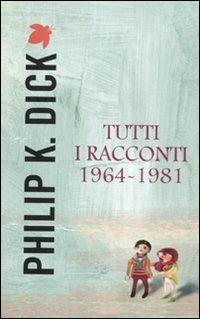 Tutti i racconti (1964-1981). Vol. 4 - Philip K. Dick - Libro Fanucci 2012, Tif extra | Libraccio.it