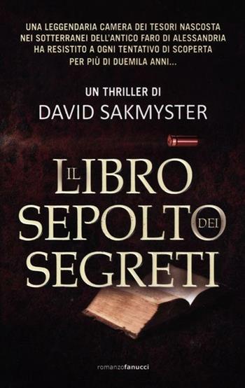 Il libro sepolto dei segreti - David Sakmyster - Libro Fanucci 2012, Tif extra | Libraccio.it
