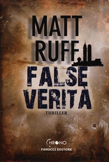 False verità - Matt Ruff - Libro Fanucci 2012, Chrono | Libraccio.it