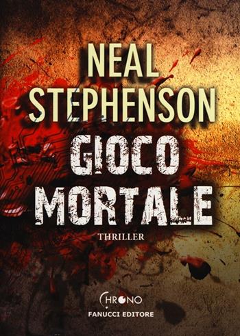 Gioco mortale - Neal Stephenson - Libro Fanucci 2012, Chrono | Libraccio.it