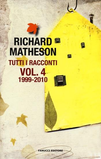 Tutti i racconti. Vol. 4: 1999-2010 - Richard Matheson - Libro Fanucci 2013, Tif extra | Libraccio.it