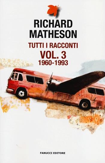 Tutti i racconti. Vol. 3: 1960-1993 - Richard Matheson - Libro Fanucci 2013, Tif extra | Libraccio.it
