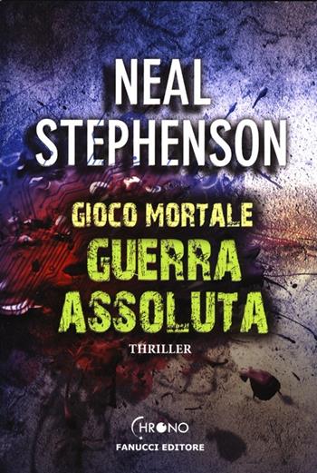 Guerra assoluta. Gioco mortale - Neal Stephenson - Libro Fanucci 2013, Chrono | Libraccio.it