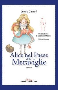 Alice nel paese delle meraviglie-Attraverso lo specchio - Lewis Carroll - Libro Fanucci 2014, Kids | Libraccio.it