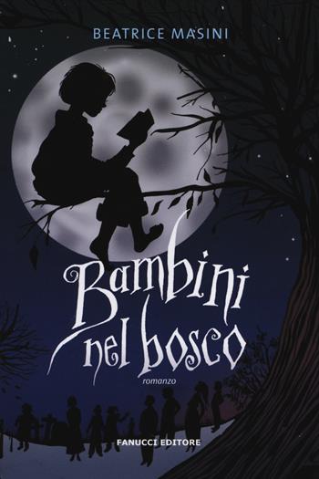Bambini nel bosco - Beatrice Masini - Libro Fanucci 2014, Tif extra | Libraccio.it