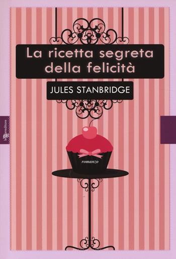 La ricetta segreta della felicità - Jules Stanbridge - Libro Fanucci 2013 | Libraccio.it