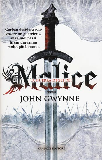Malice. La guerra degli dei. La fede e l'inganno. Vol. 1 - John Gwynne - Libro Fanucci 2014, Collezione immaginario fantasy | Libraccio.it