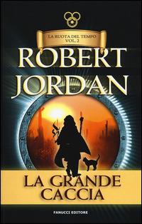 La grande caccia. La ruota del tempo. Vol. 2 - Robert Jordan - Libro Fanucci 2014, Tif extra | Libraccio.it