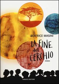 La fine del cerchio - Beatrice Masini - Libro Fanucci 2014, Tweens | Libraccio.it