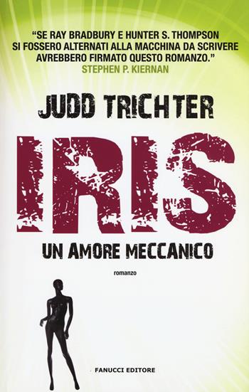 Iris. Un amore meccanico - Judd Trichter - Libro Fanucci 2015 | Libraccio.it