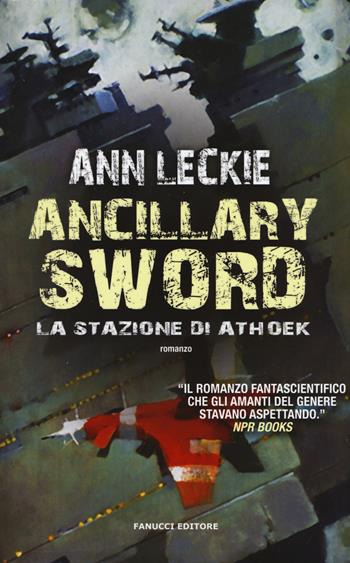 Ancillary Sword. La stazione di Athoek - Ann Leckie - Libro Fanucci 2015 | Libraccio.it