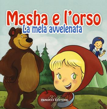 La mela avvelenata. Masha e l'orso. Ediz. illustrata  - Libro Fanucci 2015, Kids | Libraccio.it