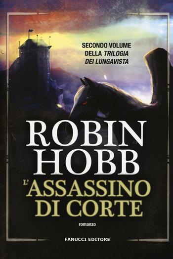 L'assassino di corte. Trilogia dei Lungavista. Vol. 2 - Robin Hobb - Libro Fanucci 2016, Nuova tascabile | Libraccio.it