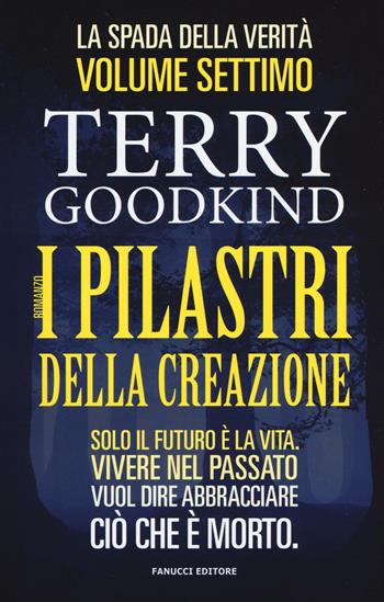 I pilastri della creazione. La spada della verità. Vol. 7 - Terry Goodkind - Libro Fanucci 2016, Numeri Uno | Libraccio.it