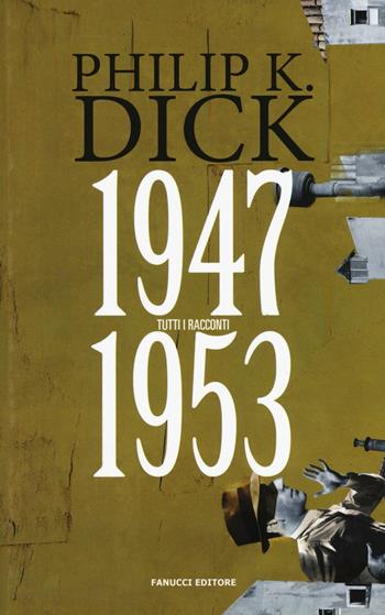 Tutti i racconti (1947-1953). Vol. 1 - Philip K. Dick - Libro Fanucci 2016, Numeri Uno | Libraccio.it