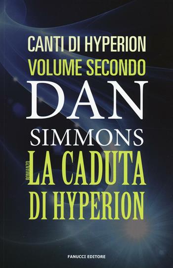 La caduta di Hyperion. I canti di Hyperion. Vol. 2 - Dan Simmons - Libro Fanucci 2016, Numeri Uno | Libraccio.it