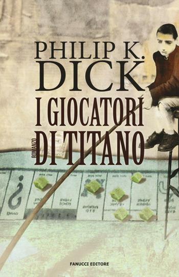 I giocatori di Titano - Philip K. Dick - Libro Fanucci 2016, Numeri Uno | Libraccio.it