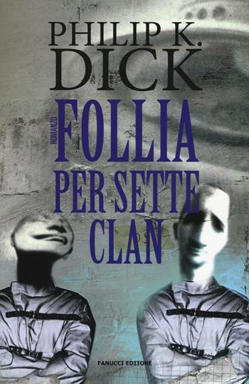 Follia per sette clan - Philip K. Dick - Libro Fanucci 2016, Numeri Uno | Libraccio.it