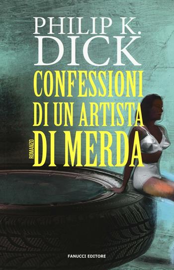 Confessioni di un artista di merda - Philip K. Dick - Libro Fanucci 2016, Numeri Uno | Libraccio.it