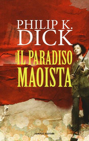 Il paradiso maoista - Philip K. Dick - Libro Fanucci 2016, Numeri Uno | Libraccio.it