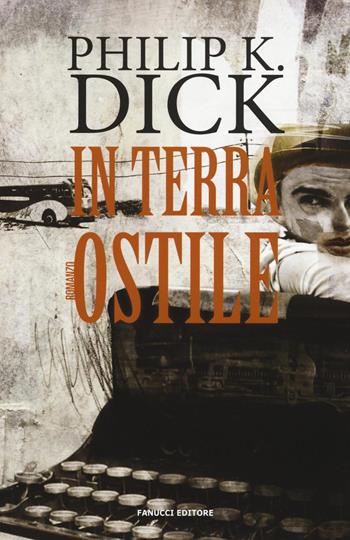 In terra ostile - Philip K. Dick - Libro Fanucci 2016, Numeri Uno | Libraccio.it