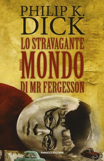Lo stravagante mondo di Mr Fergesson - Philip K. Dick - Libro Fanucci 2016, Numeri Uno | Libraccio.it