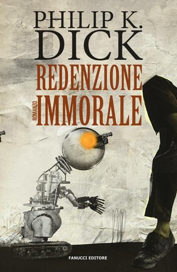 Redenzione immorale - Philip K. Dick - Libro Fanucci 2016, Numeri Uno | Libraccio.it
